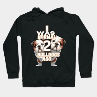 I Was Normal 2 Bulldogs Ago Hoodie